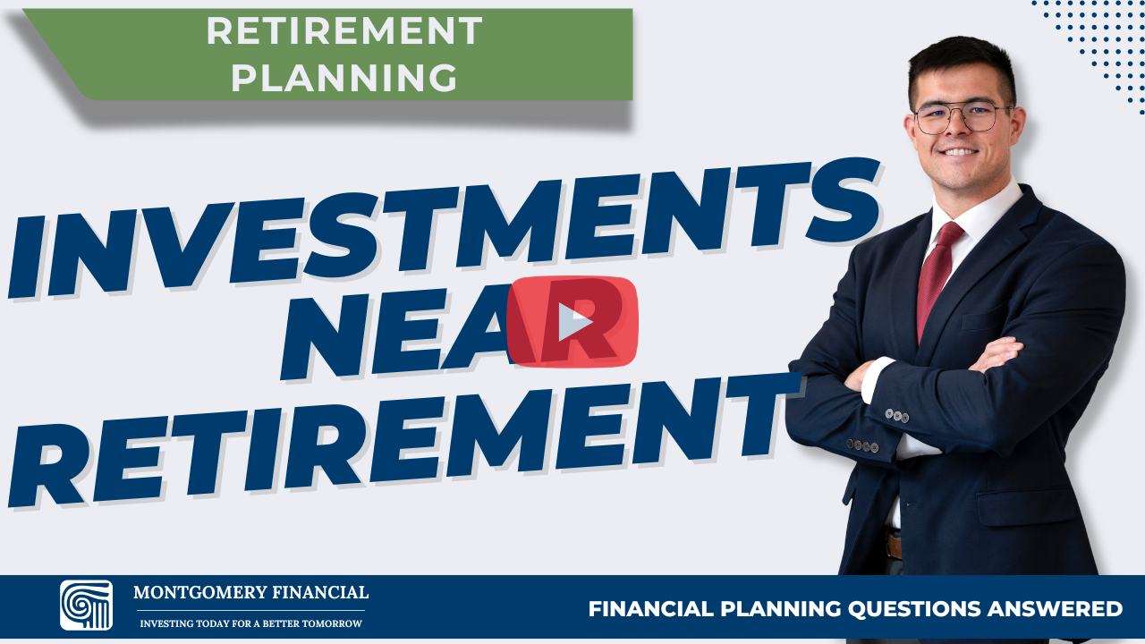 7_iNVESTMENTS NEAR Retirement_Montgomery Financial